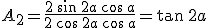 A_2=\frac{2\,\sin\,2a\,\cos\,a}{2\,\cos\,2a\,\cos\,a}=\tan\,2a