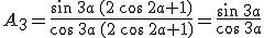 A_3=\frac{\sin\,3a\,(2\,\cos\,2a+1)}{\cos\,3a\,(2\,\cos\,2a+1)}=\frac{\sin\,3a}{\cos\,3a}