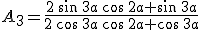 A_3=\frac{2\,\sin\,3a\,\cos\,2a+\sin\,3a}{2\,\cos\,3a\,\cos\,2a+\cos\,3a}
