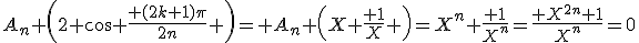 A_n \left(2 \cos \frac{ (2k+1)\pi}{2n} \right)= A_n \left(X+\frac{ 1}{X} \right)=X^n+\frac{ 1}{X^n}=\frac{ X^{2n}+1}{X^n}=0