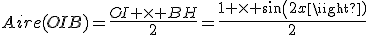 Aire(OIB)=\frac{OI \times BH}{2}=\frac{1 \times sin(2x)}{2}
