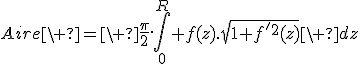 Aire\ =\ \frac{\pi}{2}.\int_0^R f(z).\sqrt{1+f'^2(z)}\ dz