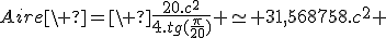 Aire\ =\ \frac{20.c^2}{4.tg(\frac{\pi}{20})} \simeq 31,568758.c^2 