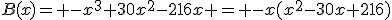 B(x)= -x^3+30x^2-216x = -x(x^2-30x+216)