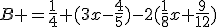 B =\frac{1}{4}+(3x-\frac{4}{5})-2(\frac{1}{8}x+\frac{9}{12})