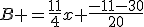 B =\frac{11}{4}x+\frac{-11-30}{20}