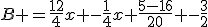 B =\frac{12}{4}x -\frac{1}{4}x+\frac{5-16}{20} -\frac{3}{2}