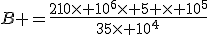 B =\frac{210\times 10^6\times 5 \times 10^5}{35\times 10^4}