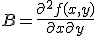 B = \frac{\part^2 f(x,y)}{\part x \part y} 