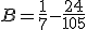 B = \frac{1}{7} - \frac{24}{105}