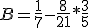 B = \frac{1}{7} - \frac{8}{21} * \frac{3}{5} 