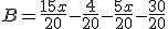 B = \frac{15x}{20}-\frac{4}{20}-\frac{5x}{20}-\frac{30}{20}