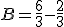 B = \frac{6}{3} - \frac{2}{3}
