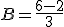 B = \frac{6 - 2}{3}