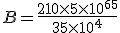B = \frac {210 \times 5\times 10^{6+5}}{35\times 10^4}