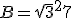 B = \sqrt{3}^2 + 7