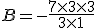 B = - \frac{7 \times 3 \times 3}{3 \times 1}