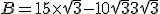 B = 15 \times \sqrt{3} - 10 \sqrt{3} + 3\sqrt{3}