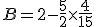 B = 2 - \frac{5}{2} \times \frac{4}{15}
