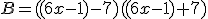 B=((6x-1)-7)((6x-1)+7)