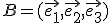 B=(\vec{e_1},\vec{e_2},\vec{e_3})