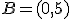 B=(0,5)
