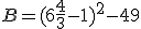 B=(6\frac{4}{3}-1)^2-49