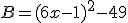 B=(6x-1)^2-49