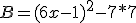 B=(6x-1)^2-7*7