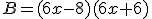 B=(6x-8)(6x+6)