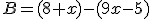 B=(8+x)-(9x-5)