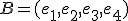 B=(e_1,e_2,e_3,e_4)