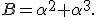 B=\alpha^{2}+\alpha^{3}.