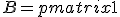 B=\begin{pmatrix}1&0\\1&2\end{pmatrix}