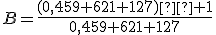 B=\frac{(0,459 621 127)²+1}{0,459 621 127}