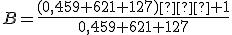 B=\frac{(0,459 621 127)�+1}{0,459 621 127}