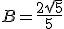 B=\frac{2\sqrt{5}}{5}