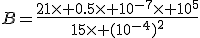 B=\frac{21\times 0.5\times 10^{-7}\times 10^5}{15\times (10^{-4})^2}