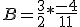 B=\frac{3}{2}*\frac{-4}{11}