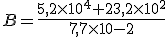 B=\frac{5,2\times10^4+23,2\times10^2}{7,7\times10{-2}}