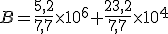 B=\frac{5,2}{7,7}\times10^{6}+\frac{23,2}{7,7}\times10^{4}