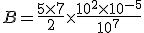 B=\frac{5\times7}{2}\times\frac{10^2\times10^{-5}}{10^7}