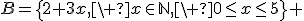 B=\left{2+3x,\ x\in\mathbb{N},\ 0\le{x}\le5\right} 