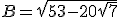 B=\sqrt{53-20\sqrt{7}}