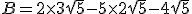 B=2\times3\sqrt{5}-5\times2\sqrt{5}-4\sqrt{5}