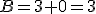 B=3+0=3