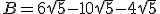 B=6\sqrt{5}-10\sqrt{5}-4\sqrt{5}