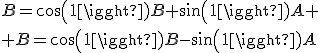 B=cos(1)B+sin(1)A
 \\ B=cos(1)B-sin(1)A