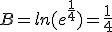 B=ln(e^{\frac{1}{4}})=\frac{1}{4}