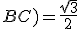 4$cos(BA;BC) = \frac{\sqrt{3}}{2}